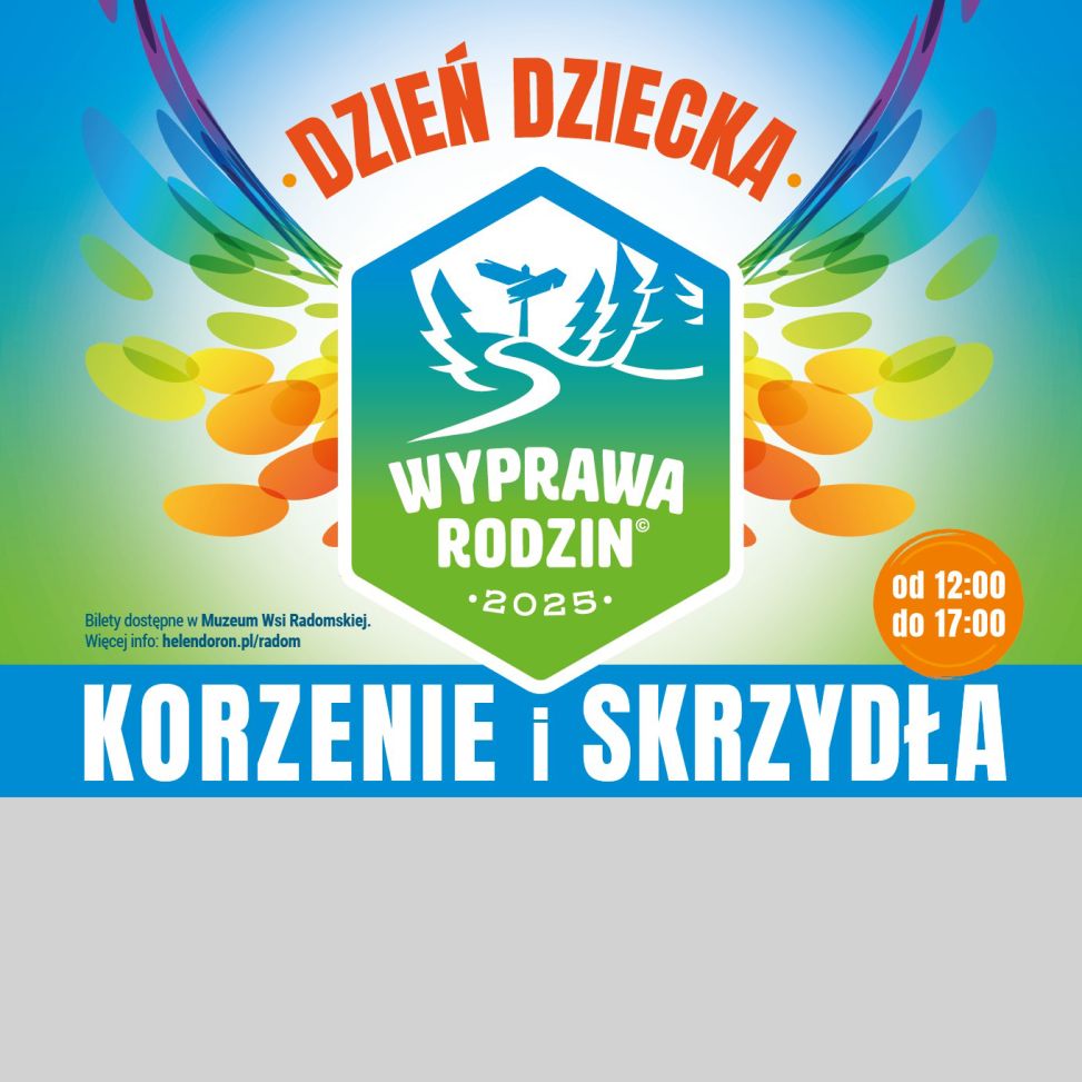 Dzień Dziecka w Muzeum Wsi Radomskiej – Wyprawa Rodzin: Korzenie i Skrzydła