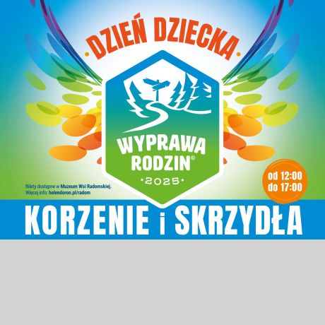 Dzień Dziecka w Muzeum Wsi Radomskiej – Wyprawa Rodzin: Korzenie i Skrzydła
