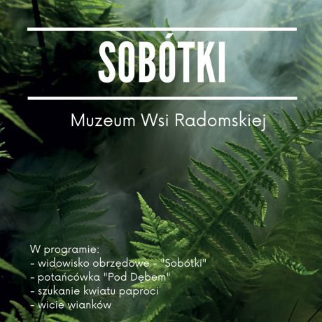 Zapraszamy do Muzeum Wsi Radomskiej na Sobótki 