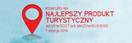 WYSTARTOWAŁ KONKURS NA NAJLEPSZY PRODUKT TURYSTYCZNY MAZOWSZA 2016